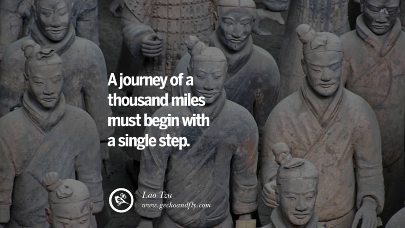 A journey of a thousand miles must begin with a single step. - Lao Tzu