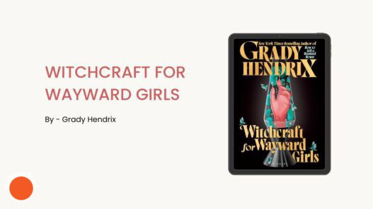 Witchcraft for Wayward Girls: By Grady Hendrix (Book Review)