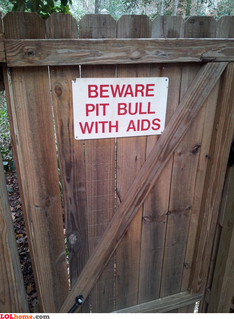 Beware of pit bull. And AIDS.