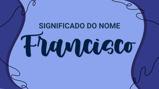 'Significado do nome Francisco' - Mensagens Com Amor