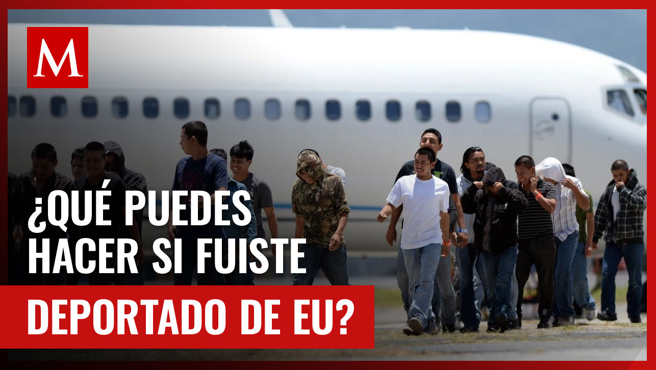 Si fuiste deportado de EU, te decimos cómo puedes recibir apoyo del gobierno