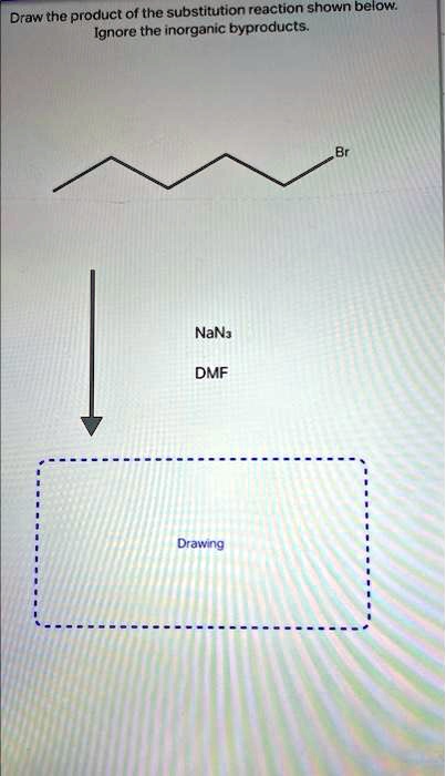 Draw the product of the substitution reaction shown below.
Ignore the inorganic byproducts.
NaN3
DMF
Drawing
Br