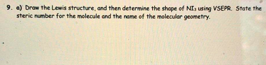 SOLVED: 9 a) Draw the Lewis structure, and then determine the shape of ...