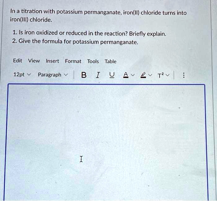 in a titration with potassium permanganate ironil chloride turns into ironiii chloride 1 is iron oxidized or reduced in the reaction briefly explain 2 give the formula for potassium permanga 55801