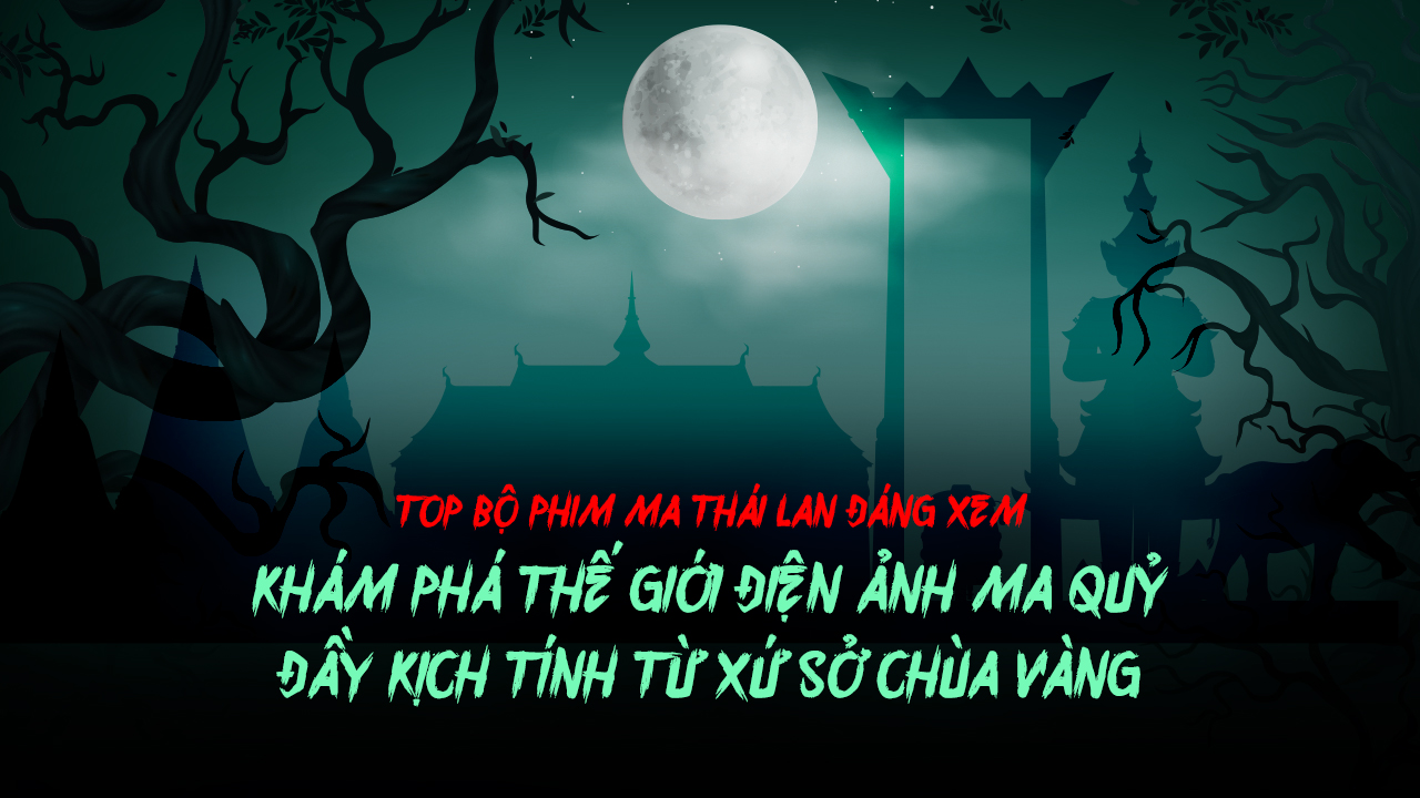 25 Phim Ma Thái Lan Kinh Dị, Rùng Rợn Và Hay Nhất