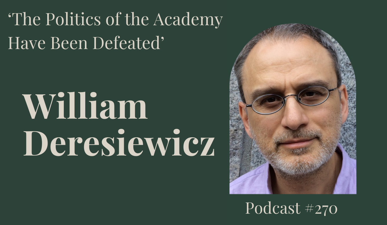 Podcast #270: ‘The Politics of the Academy Have Been Defeated’