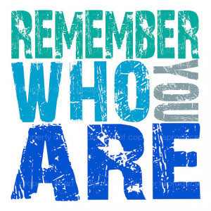 Remember Who You Are Quote