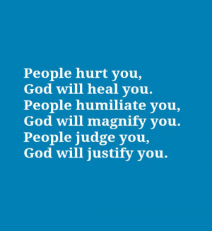 People hurt you, God will heal you. People humiliate you, God will ...