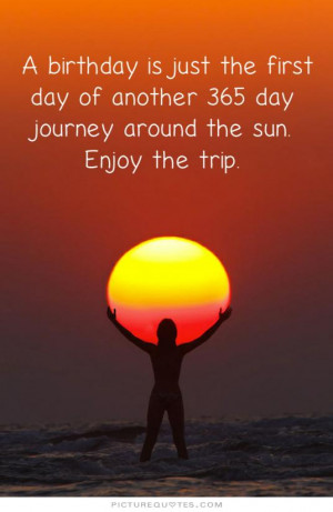 365 day journey around the sun. Enjoy the trip. Picture Quote #1