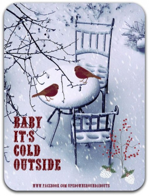 Baby it's cold outside