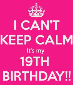 Calm It's My 19th Birthday | CAN'T KEEP CALM It's my 19TH BIRTHDAY ...