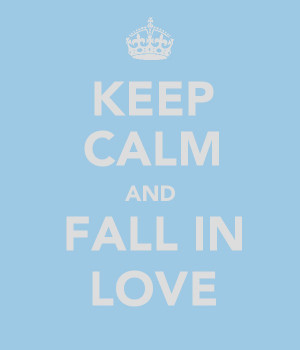 ... /AAAAAAAAAkI/MF4Mw0iYEkA/s1600/keep+calm+and+fall+in+love.jpg Like