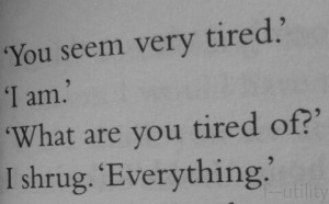 ... .. tired of being stupid, and fat, and ugly... tired of everything