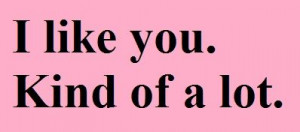 like you kinda of a lot