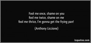 quote-fool-me-once-shame-on-you-fool-me-twice-shame-on-me-fool-me ...