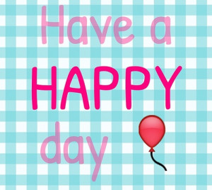 Have a happy day