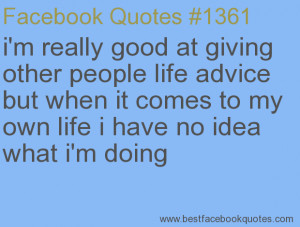 ... have no idea what i'm doing-Best Facebook Quotes, Facebook Sayings