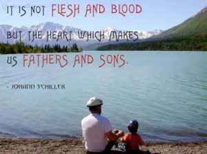 ... Is Not Flesh And Blood, But The Heart Which Makes Us Fathers And Sons