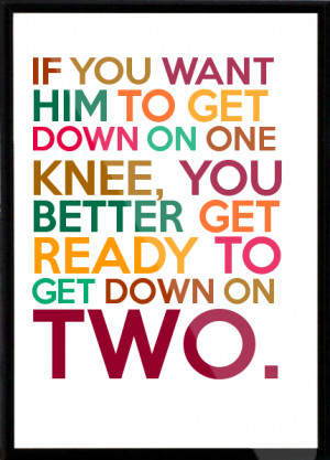 If-you-want-him-to-get-down-on-one-knee-you-better-get-ready-to-get ...