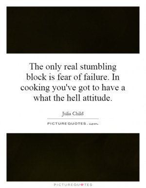 ... cooking you've got to have a what the hell attitude. Picture Quote #1