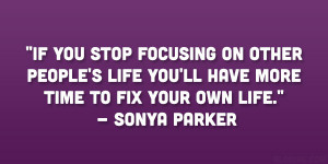 If you stop focusing on other people’s life you’ll have more time ...