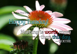 ... more than this day – Beautiful Tuesday Good Morning Picture Quote