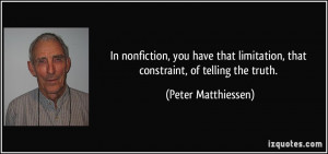 ... limitation, that constraint, of telling the truth. - Peter Matthiessen