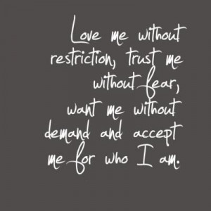 love me without restriction trust me without fear want me without ...