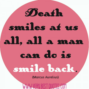 Death smiles at us all, all a man can do is smile back quotes.