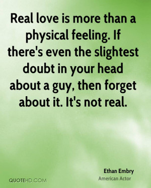 Real love is more than a physical feeling. If there's even the ...