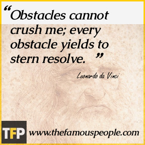 Obstacles cannot crush me; every obstacle yields to stern resolve.