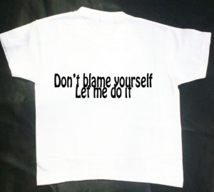 don t blame yourself let me do it don t