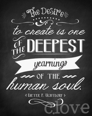 The desire to create is one of the deepest yearnings of the human soul ...