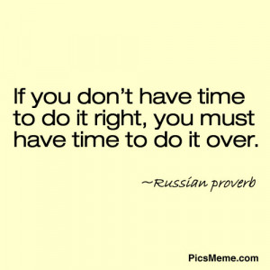 If you don’t have time to do it right, you must have time to do it ...