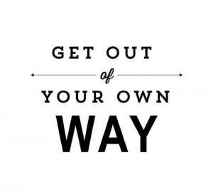 Get out of your own way