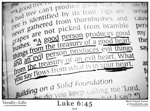 ... evil heart. What you say flows from what is in your heart.