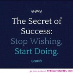 the-secret-of-success-stop-wishing-start-doing-life-quotes-sayings ...