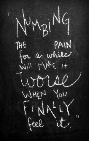 Numbing the pain for a while will make it worse when you finally feel ...