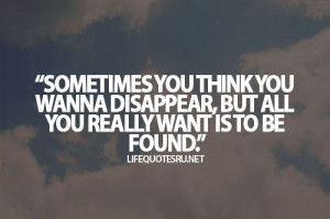 ... think you want to disappear, but all you really want is to be found