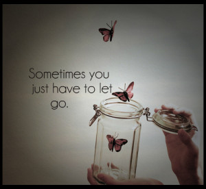 Sometimes You Just Have To Let Go