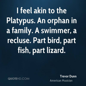 trevor-dunn-trevor-dunn-i-feel-akin-to-the-platypus-an-orphan-in-a.jpg