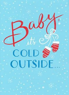 Baby its cold outside #Christmas #thanksgiving #Holiday #quote