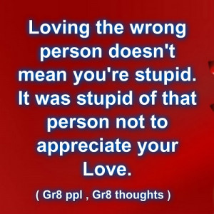 loving the wrong person .....