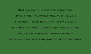 now i'm done believing you, loving you, trusting you, missing you. You ...