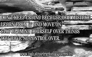 ... Blaming Yourself Over Things You Have Control Over ~ Inspirational