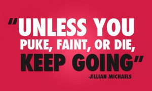 Unless you puke, faint or diet, keep going.