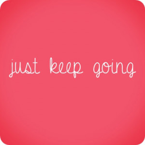 just keep going quotes just keep going