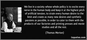 strain every human desire to the limit and create as many new desires ...