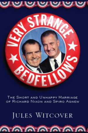 ... : The Short and Unhappy Marriage of Richard Nixon and Spiro Agnew