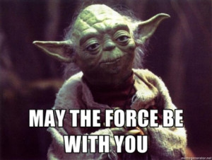 May the force be with you.